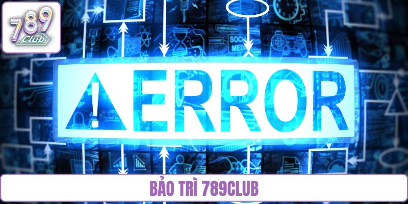 bảo trì 789Club