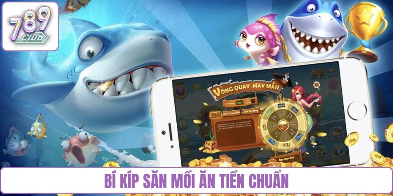 Bí kíp săn mồi ăn tiền chuẩn