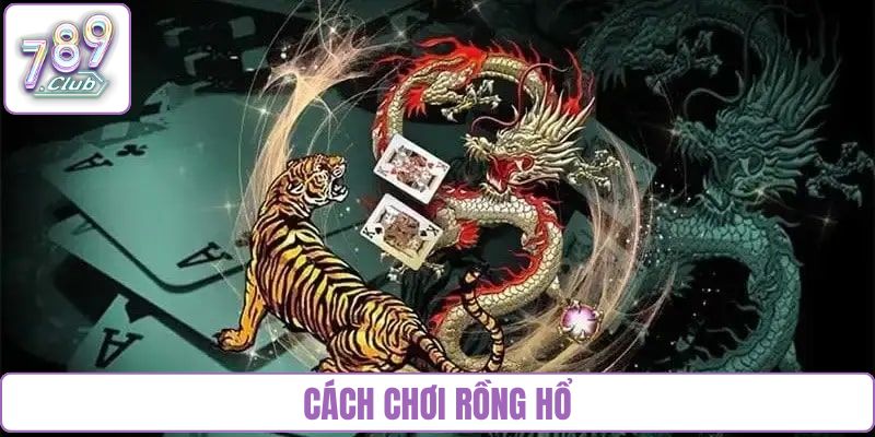 cách chơi Rồng Hổ