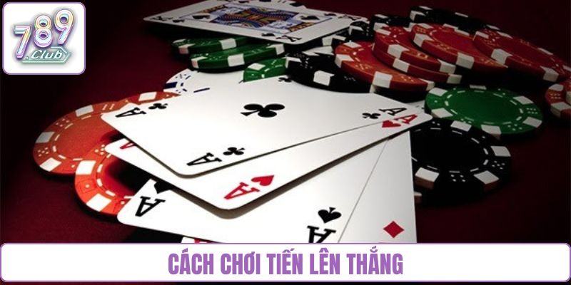 Cách chơi tiến lên thắng