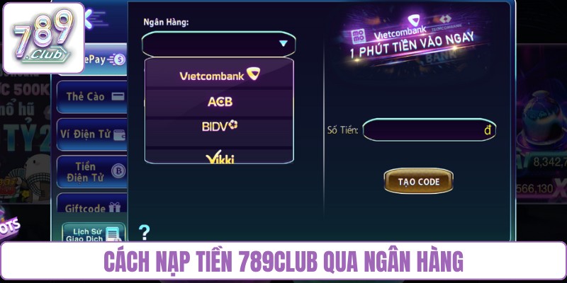 Cách nạp tiền 789Club nhanh qua ngân hàng