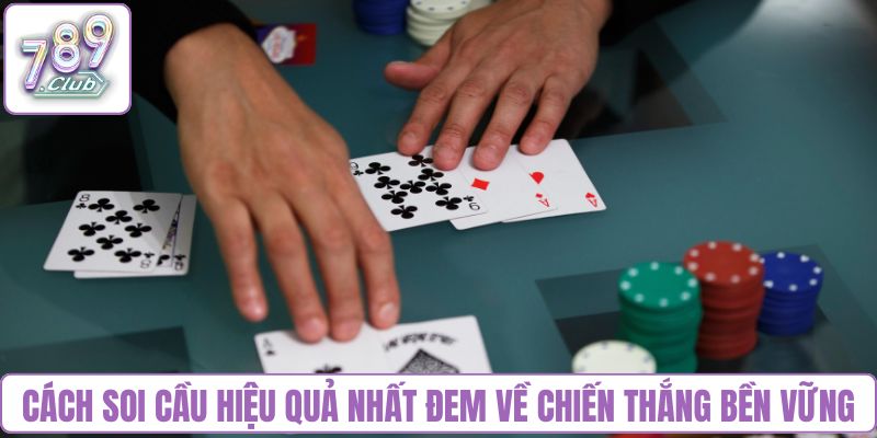 Cách soi cầu hiệu quả nhất đem về chiến thắng bền vững