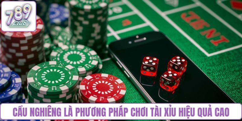 Cầu nghiêng là phương pháp chơi tài xỉu hiệu quả cao