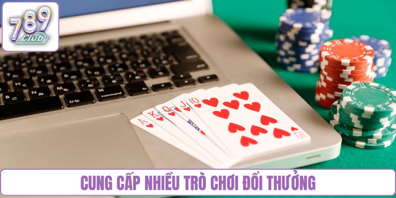 Cung cấp đa dạng trò chơi đổi thưởng