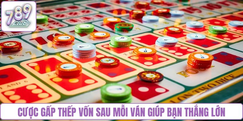 Cược gấp thếp vốn sau mỗi ván giúp bạn thắng lớn