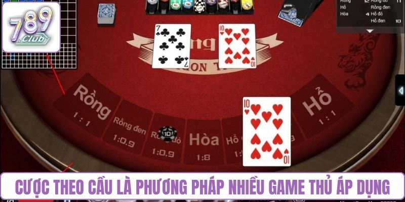 Cược theo cầu là phương pháp được nhiều game thủ áp dụng