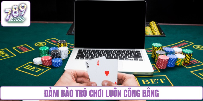 Đảm bảo trò chơi đổi thưởng luôn công bằng