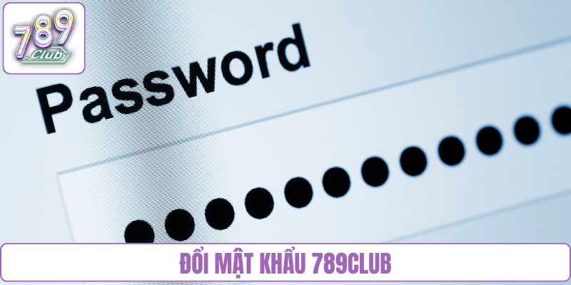 đổi mật khẩu 789Club