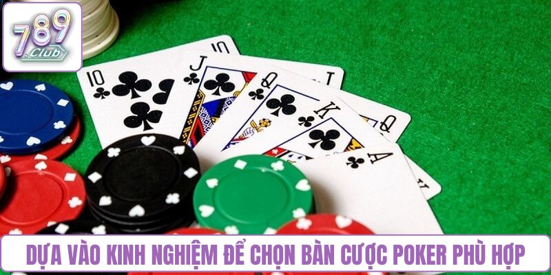 Dựa vào kinh nghiệm bản thân để chọn bàn cược Poker phù hợp