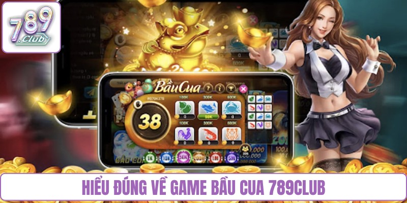 Hiểu đúng về game Bầu cua 789Club