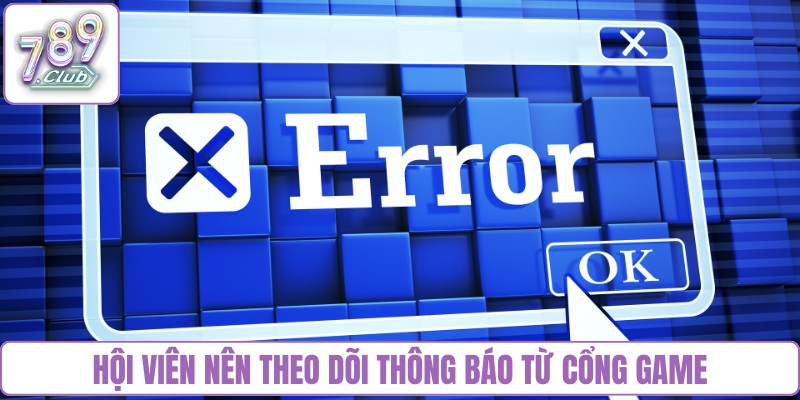Hội viên nên theo dõi thông báo từ cổng game