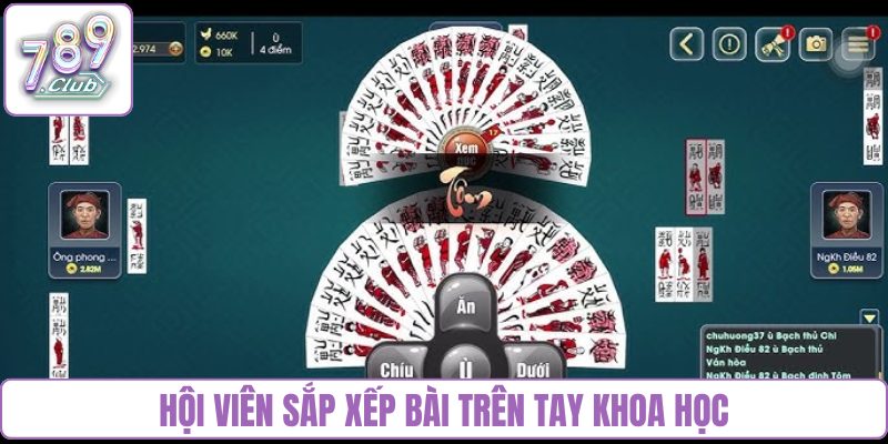 Hội viên sắp xếp bài trên tay khoa học