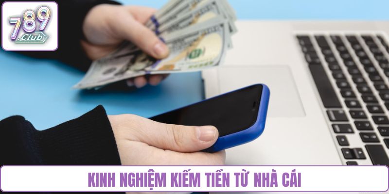 kinh nghiệm kiếm tiền từ nhà cái