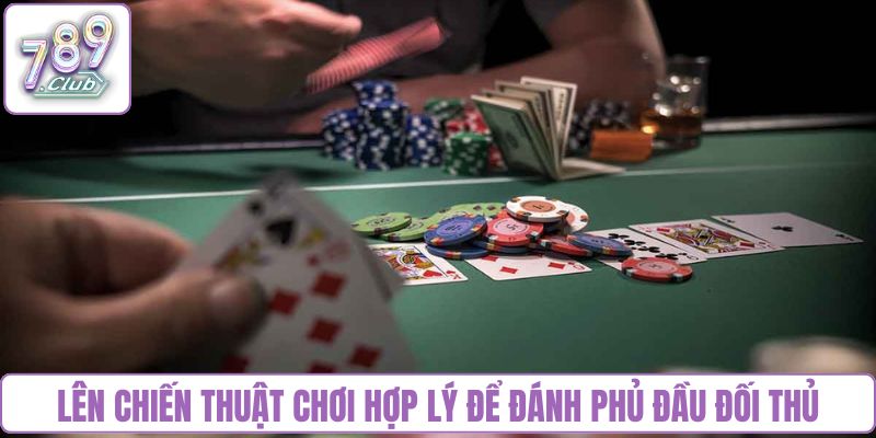 Lên chiến thuật chơi hợp lý để đánh phủ đầu đối thủ
