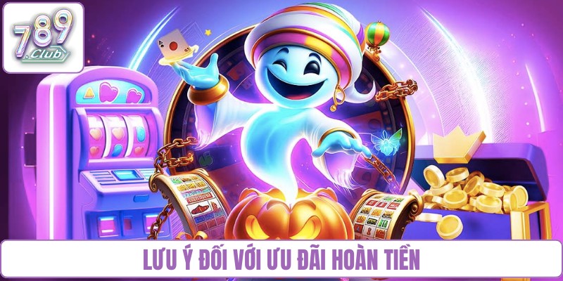 Lưu ý đối với ưu đãi hoàn tiền