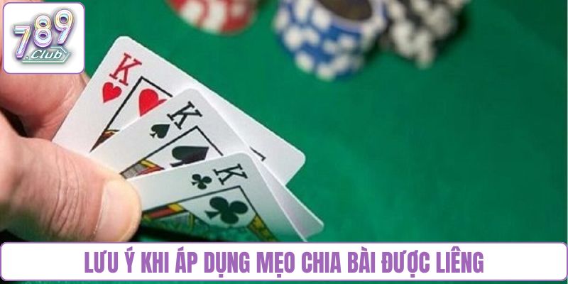 Lưu ý khi áp dụng mẹo chia bài được liêng