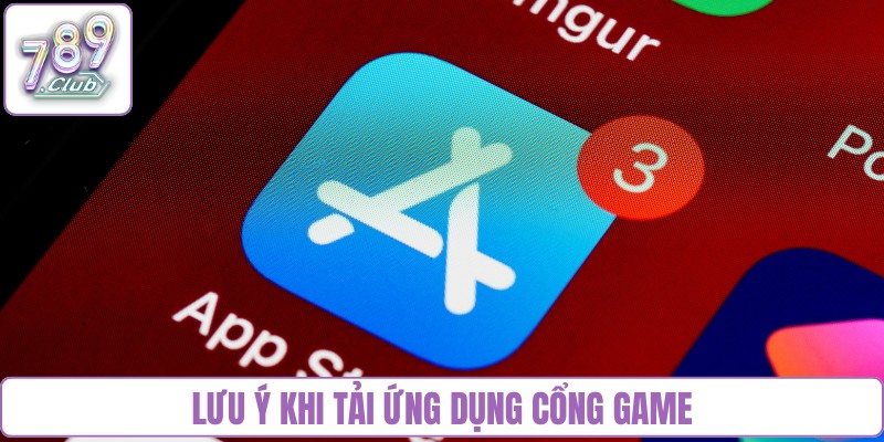 Lưu ý khi tải ứng dụng cổng game