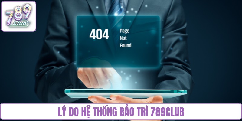 Lý do hệ thống bảo trì 789Club