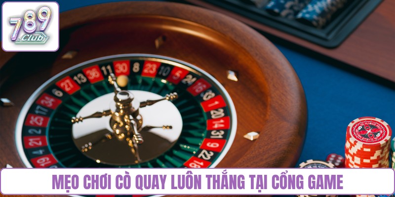 Mẹo chơi cò quay luôn thắng tại cổng game
