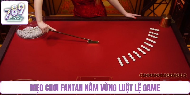 Mẹo chơi Fantan nắm vững luật lệ game
