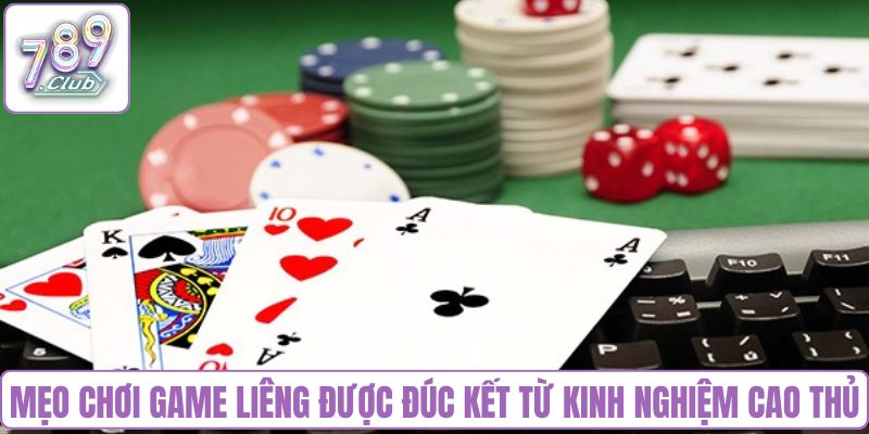 Mẹo chơi game Liêng được đúc kết từ kinh nghiệm cao thủ