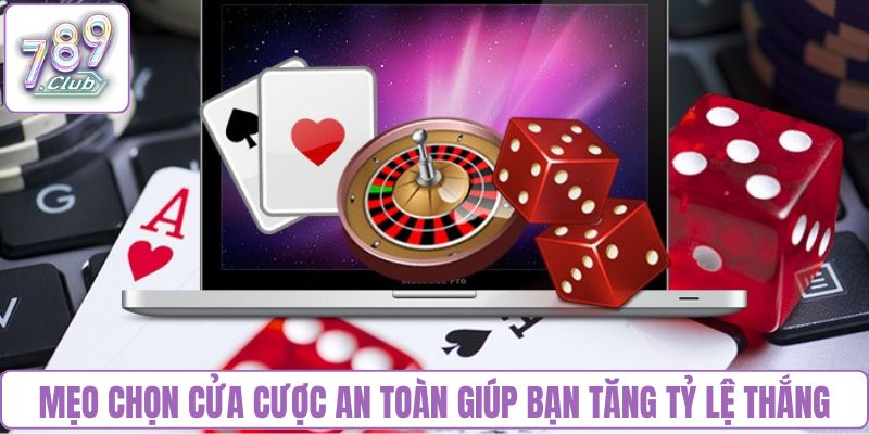 Mẹo chọn cửa cược an toàn giúp bạn tăng tỷ lệ thắng