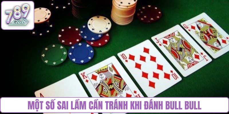 Một số sai lầm cần tránh khi đánh Bull Bull