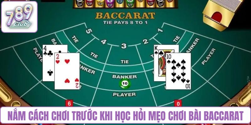 Nắm vững cách chơi trước khi học hỏi mẹo chơi bài Baccarat