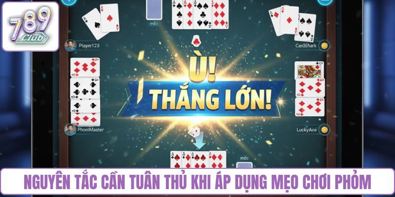 Nguyên tắc cần tuân thủ khi áp dụng mẹo chơi phỏm