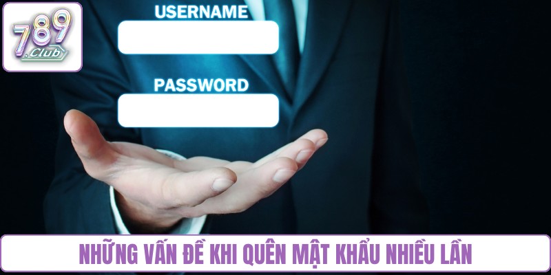 Những vấn đề khi quên mật khẩu nhiều lần