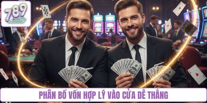 Phân bổ vốn hợp lý vào cửa dễ thắng