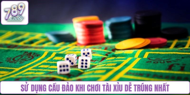 Sử dụng cầu đảo khi chơi tài xỉu dễ trúng nhất