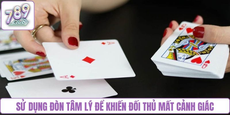 Sử dụng đòn tâm lý để khiến đối thủ mất cảnh giác