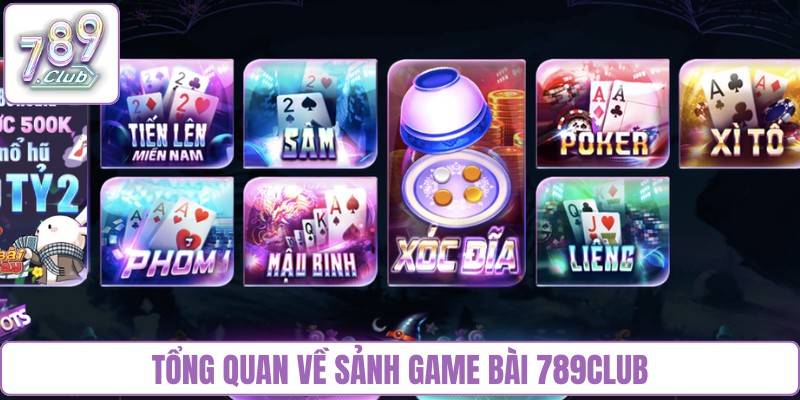 Tổng quan về sảnh game bài 789Club