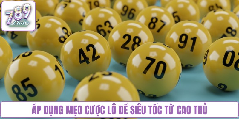 Áp dụng mẹo cược lô đề siêu tốc từ cao thủ