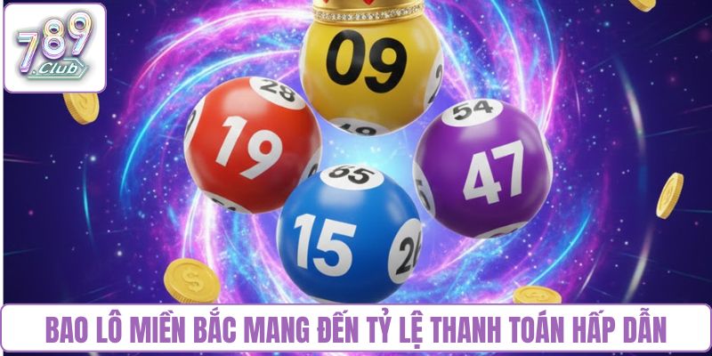 Bao lô miền Bắc mang đến tỷ lệ thanh toán hấp dẫn