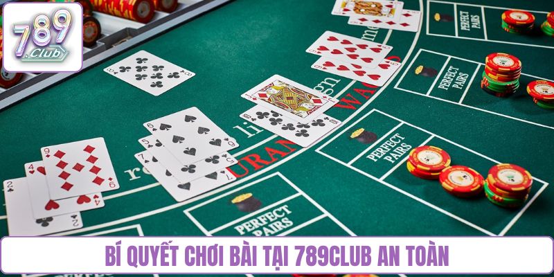Bí quyết chơi bài tại 789club an toàn