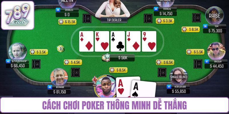 Cách chơi poker thông minh dễ thắng