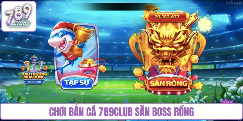Chơi bắn cá 789Club săn boss rồng