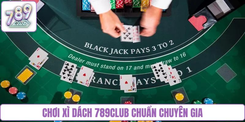 Chơi Xì dách 789club chuẩn chuyên gia